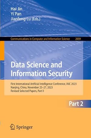 Bild des Verkufers fr Data Science and Information Security : First International Artificial Intelligence Conference, IAIC 2023, Nanjing, China, November 2527, 2023, Revised Selected Papers, Part II zum Verkauf von AHA-BUCH GmbH