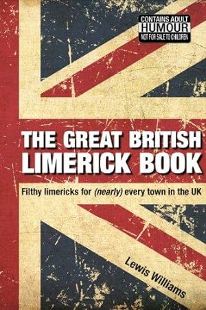 Bild des Verkufers fr The Great British Limerick Book: Filthy Limericks for (Nearly) Every Town in the UK zum Verkauf von WeBuyBooks