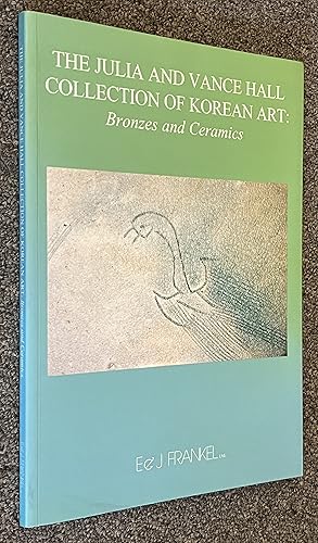 Seller image for The Julia and Vance Hall Collection of Korean Art; Bronzes and Ceramics [Auction Catalog, March/april 2008] for sale by DogStar Books