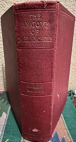 Imagen del vendedor de The Anatomy of Melancholy: What It Is, With All the Kinds, Causes, Symptoms, Prognostics & Several Cures It; In Three Partitions with Their Several Sections, Members & Subsections Philosophically, Medicinally, HIstorically Opened & Cut Up a la venta por Crossroads Books