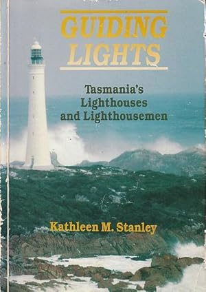 Seller image for GUIDING LIGHTS - Tasmania's Lighthouses and Lighthousemen for sale by Jean-Louis Boglio Maritime Books