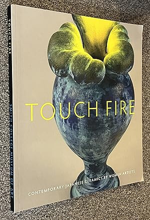 Seller image for Touch Fire; Contemporary Japanese Ceramics by Women Artists for sale by DogStar Books