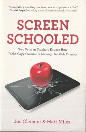 Screen Schooled: Two Veteran Teachers Expose How Technology Overuse Is Making Our Kids Dumber