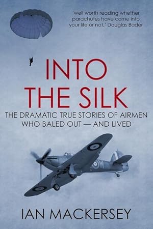 Bild des Verkufers fr Into the Silk: The Dramatic True Stories of Airmen Who Baled Out - And Lived zum Verkauf von moluna
