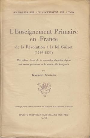 Bild des Verkufers fr L' enseignement primaire en France de la rvolution  la loi Guizot (1789-1833) ; des petites coles de la monarchie d' ancien rgime aux coles primaires de la monarchie bourgeoise. zum Verkauf von Librairie Lalibela