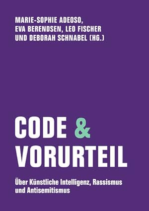 Code & Vorurteil. Über Künstliche Intelligenz, Rassismus und Antisemitismus.