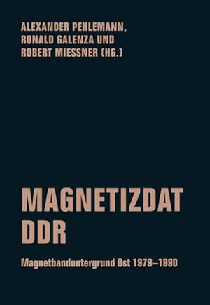 Magnetizdat DDR. Magnetbanduntergrund Ost 1979-1990.