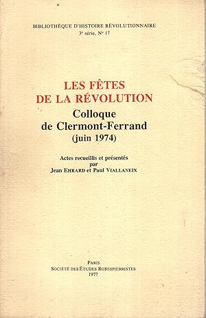 Imagen del vendedor de Les Ftes de la Rvolution : colloque de Clermont-Ferrand (juin 1974) a la venta por Librairie Lalibela