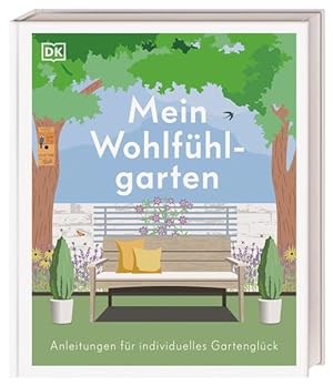 Mein Wohlfühlgarten. Anleitungen für individuelles Gartenglück.