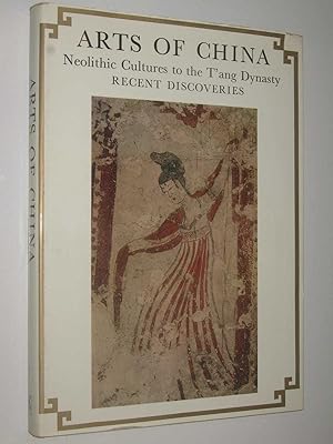 Image du vendeur pour Arts of China: Neolithic Cultures to the T'ang Dynasty : Recent Discoveries mis en vente par Manyhills Books