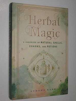 Herbal Magic : A Handbook of Natural Spells, Charms, and Potions