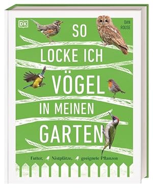 So locke ich Vögel in meinen Garten. Futter, Nistplätze, geeignete Pflanzen. Übersetzt von Eva Sixt.