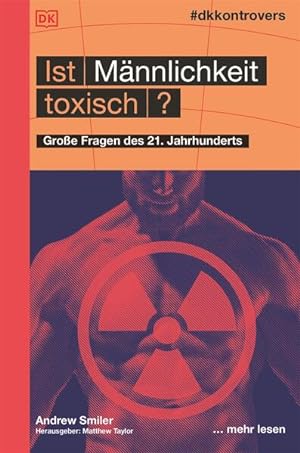 Ist Männlichkeit toxisch? #dkkontrovers. Große Fragen des 21. Jahrhunderts. Übersetzt von Wiebke ...