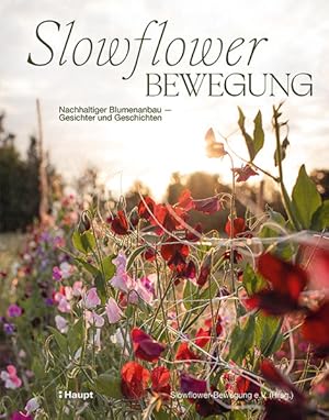 Slowflower-Bewegung - Nachhaltiger Blumenanbau - Gesichter und Geschichten