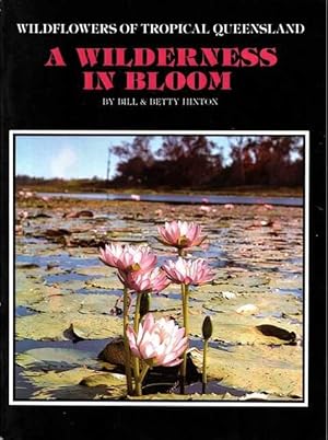 Imagen del vendedor de A Wilderness in Bloom [Wildflowers of Tropical Queensland] a la venta por Leura Books