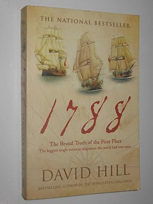 Seller image for 1788: The Brutal Truth of the First Fleet : The Biggest Single Overseas Migration the World Had Ever Seen for sale by Manyhills Books