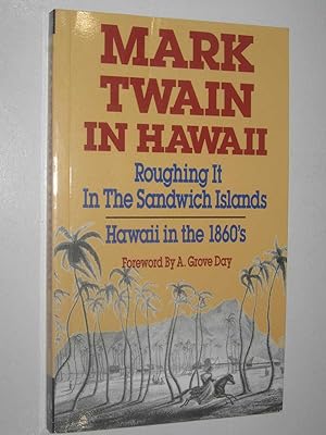 Mark Twain in Hawaii : Roughing it in the Sandwich Islands + Hawaii in the 1860's