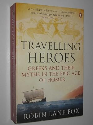 Imagen del vendedor de Travelling Heroes : Greeks and Their Myths in the Epic Age of Homer a la venta por Manyhills Books