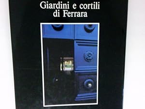 Imagen del vendedor de Giardini e cortili di Ferrara a la venta por Antiquariat Buchhandel Daniel Viertel