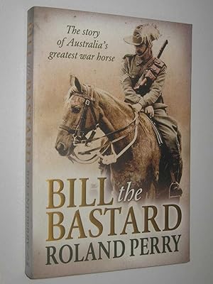 Seller image for Bill the Bastard : The Story of Australia's Greatest War Horse for sale by Manyhills Books