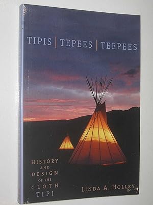 Tipis, Tepees, Teepees : History and Design of the Cloth Tipi