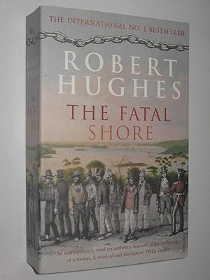 The Fatal Shore : A History of the Transportation of Convicts to Australia, 1787-1868