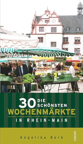 Seller image for Die 30 schnsten Wochenmrkte in Rhein-Main Angelika Bork. [Gestaltung und Fotos: Manfred Nachtigal] for sale by Antiquariat Buchhandel Daniel Viertel