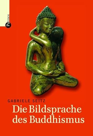 Bild des Verkufers fr Die Bildsprache des Buddhismus Gabriele Seitz zum Verkauf von Antiquariat Buchhandel Daniel Viertel