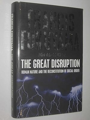 The Great Disruption : Human Nature and the Reconstitution of Social Order