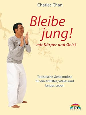 Bild des Verkufers fr Bleibe jung! : mit Krper und Geist ; taoistische Geheimnisse fr ein erflltes, vitales und langes Leben Charles Chan. [bers.: Martin Rometsch] zum Verkauf von Antiquariat Buchhandel Daniel Viertel