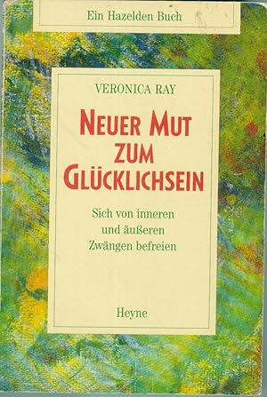 Bild des Verkufers fr Neuer Mut zum Glcklichsein Sich von inneren und usseren Zwngen befreien zum Verkauf von Antiquariat Buchhandel Daniel Viertel