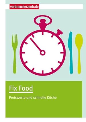 Seller image for Fix Food: Preiswerte und schnelle Kche: Preiswerte und schnelle Kche. Hrsg. v. Verbraucherzentrale Nordrhein-Westfalen e.V. Preiswerte und schnelle Kche for sale by Antiquariat Buchhandel Daniel Viertel
