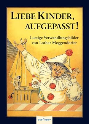 Bild des Verkufers fr Liebe Kinder, aufgepasst! : lustige Verwandlungsbilder von Lothar Meggendorfer zum Verkauf von Antiquariat Buchhandel Daniel Viertel