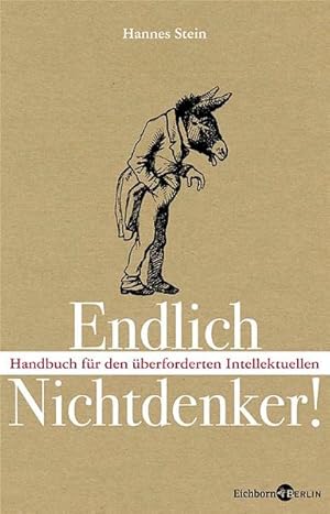 Bild des Verkufers fr Endlich Nichtdenker: Handbuch fr den berforderten Intellektuellen Handbuch fr den berforderten Intellektuellen zum Verkauf von Antiquariat Buchhandel Daniel Viertel