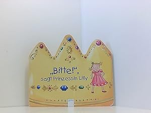 Seller image for Bitte!, sagt Prinzessin Lilly [Ill.: Michaela Heitmann. Text: Sandra Grimm] for sale by Book Broker