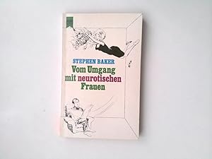 Imagen del vendedor de Vom Umgang mit neurotischen Frauen. Stephen Baker. [Dt. bers.: Werner Gronwald] a la venta por Antiquariat Buchhandel Daniel Viertel