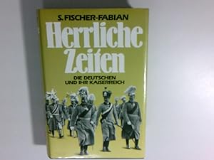 Bild des Verkufers fr Herrliche Zeiten : d. Deutschen u. ihr Kaiserreich. zum Verkauf von Antiquariat Buchhandel Daniel Viertel
