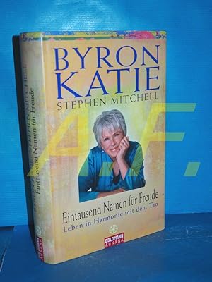 Seller image for Eintausend Namen fr Freude : Leben in Harmonie mit dem Tao Byron Katie , Stephen Mitchell. Aus dem Engl. von Andrea Panster / Arkana for sale by Antiquarische Fundgrube e.U.