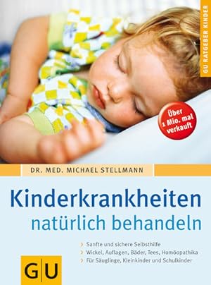 Seller image for Kinderkrankheiten natrlich behandeln [sanfte und sichere Selbsthilfe ; Wickel, Auflagen, Bder, Tees, Homopathika ; fr Suglinge, Kleinkinder und Schulkinder] for sale by Antiquariat Buchhandel Daniel Viertel