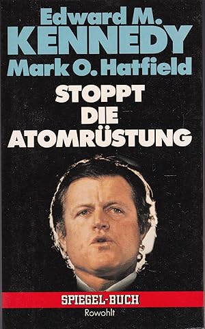 Seller image for Stoppt die Atomrstung. Edward M. Kennedy ; Mark O. Hatfield. [Bearb. d. dt. Ausg.: Heinz P. Lohfeldt] for sale by Antiquariat Buchhandel Daniel Viertel