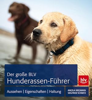Seller image for Der groe BLV-Hunderassen-Fhrer : Aussehen, Eigenschaften, Haltung Angela Wegmann ; Siegfried Schmitz for sale by Antiquariat Buchhandel Daniel Viertel