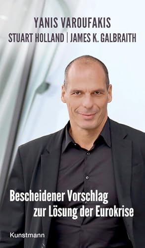 Imagen del vendedor de Bescheidener Vorschlag zur Lsung der Eurokrise Yanis Varoufakis ; Stuart Holland ; James Galbraith. Aus dem Engl. von Ursel Schfer a la venta por Antiquariat Buchhandel Daniel Viertel