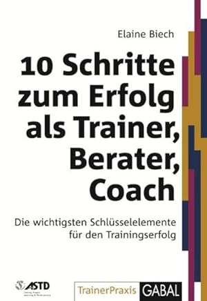 Bild des Verkufers fr 10 Schritte zum Erfolg als Trainer, Berater, Coach: Die wichtigsten Schlsselelemente fr den Trainingserfolg Die wichtigsten Schlsselelemente fr den Trainingserfolg zum Verkauf von Antiquariat Buchhandel Daniel Viertel