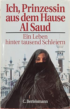 Seller image for Ich, Prinzessin aus dem Hause Al Saud: Ein Leben hinter tausend Schleiern Ein Leben hinter tausend Schleiern for sale by Antiquariat Buchhandel Daniel Viertel