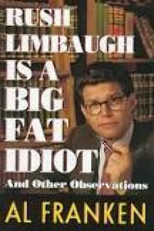 Bild des Verkufers fr Rush Limbaugh Is a Big Fat Idiot: And Other Observations zum Verkauf von Antiquariat Buchhandel Daniel Viertel