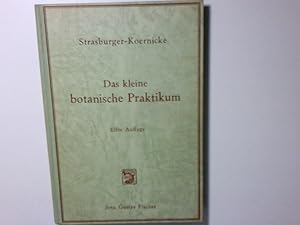 Seller image for Das kleine botanische Praktikum fr Anfnger : Anleitung zum Selbststudium der mikroskopischen Botanik u. Einf. in d. mikroskopische Technik Begr. von Eduard Strasburger. Bearb. von Max Koernicke for sale by Antiquariat Buchhandel Daniel Viertel