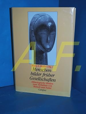 Seller image for Menschenbilder frher Gesellschaften : ethnolog. Studien zum Verhltnis von Mensch u. Natur , Gedchtnisschr. fr Hermann Baumann. Klaus E. Mller (Hg.) for sale by Antiquarische Fundgrube e.U.