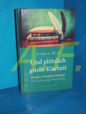 Bild des Verkufers fr Und pltzlich groe Klarheit : Positive Prophezeiungen fr die heutige Wendezeit zum Verkauf von Antiquarische Fundgrube e.U.