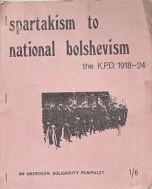 spartakism to national bolshevism. the K.P.D. 191824. an aberdeen solidarity pamphlet. 1/6.