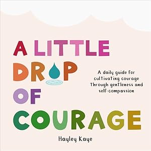 Seller image for Little Drop of Courage : A Daily Guide for Cultivating Courage Through Gentleness and Self-compassion for sale by GreatBookPricesUK